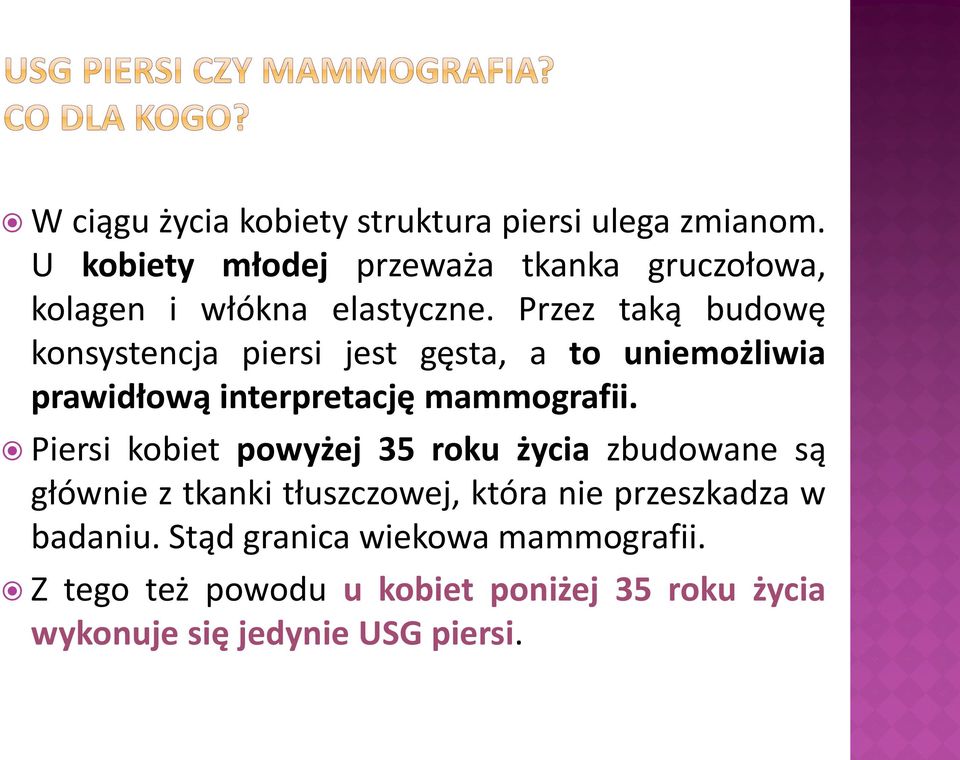 Przez taką budowę konsystencja piersi jest gęsta, a to uniemożliwia prawidłową interpretację mammografii.