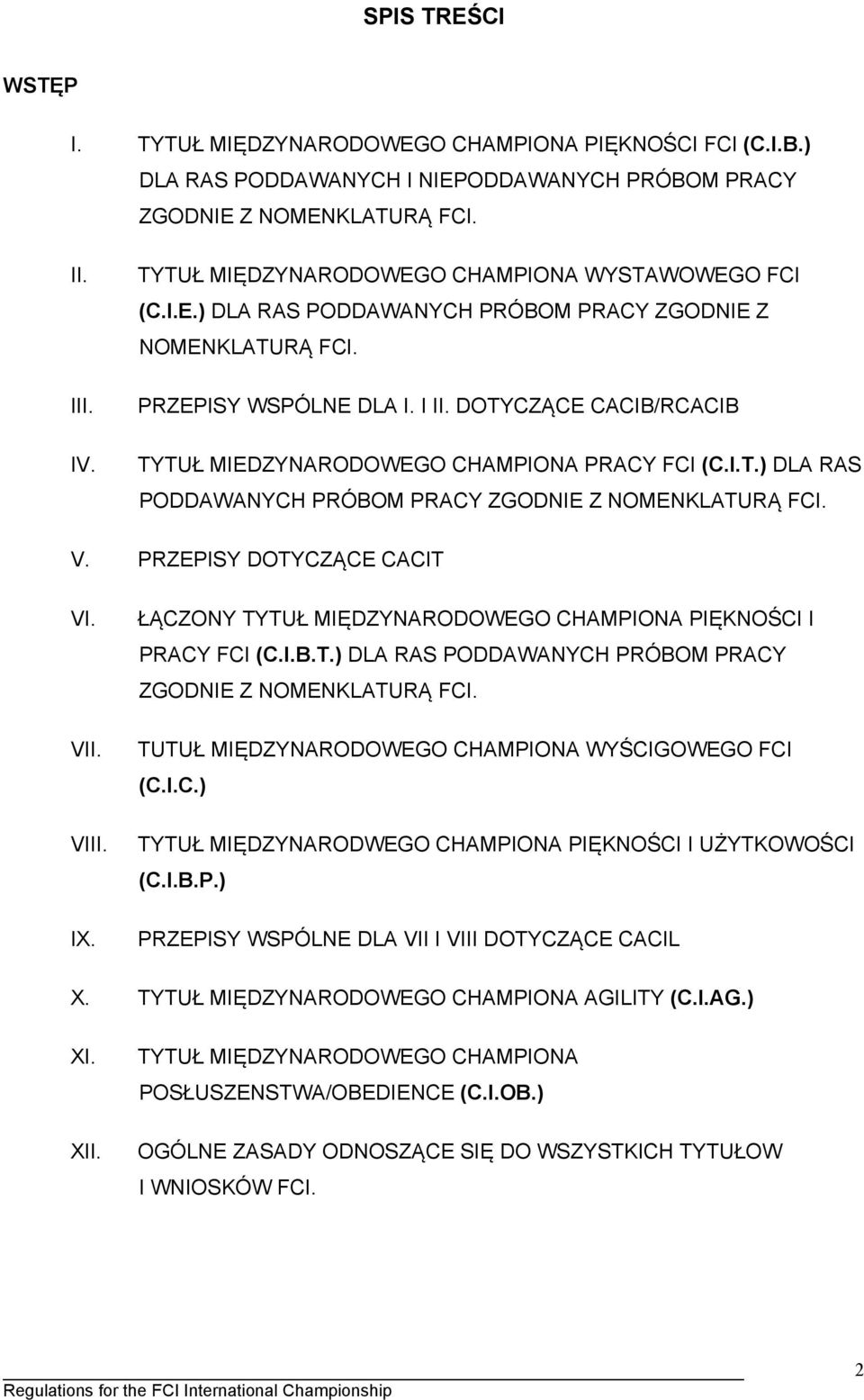 DOTYCZĄCE CACIB/RCACIB TYTUŁ MIEDZYNARODOWEGO CHAMPIONA PRACY FCI (C.I.T.) DLA RAS PODDAWANYCH PRÓBOM PRACY ZGODNIE Z NOMENKLATURĄ FCI. V. PRZEPISY DOTYCZĄCE CACIT VI. VII. VIII. IX.