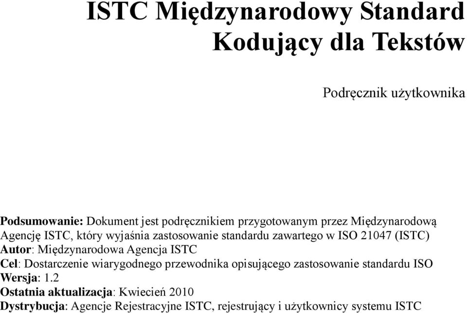 Autor: Międzynarodowa Agencja ISTC Cel: Dostarczenie wiarygodnego przewodnika opisującego zastosowanie standardu ISO