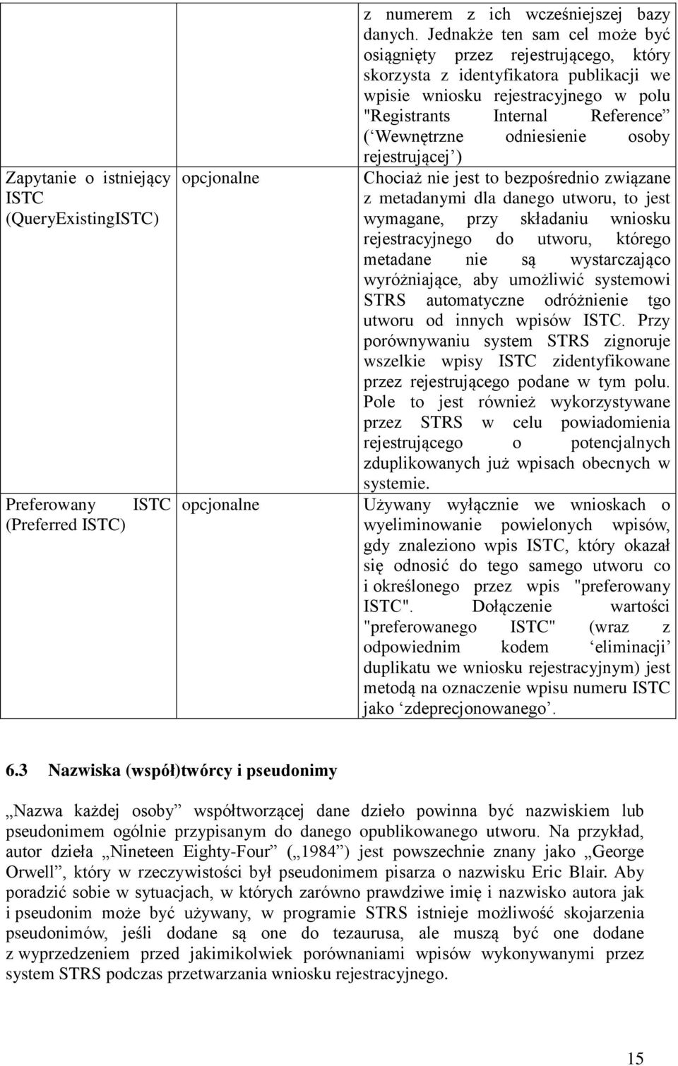 odniesienie osoby rejestrującej ) Chociaż nie jest to bezpośrednio związane z metadanymi dla danego utworu, to jest wymagane, przy składaniu wniosku rejestracyjnego do utworu, którego metadane nie są