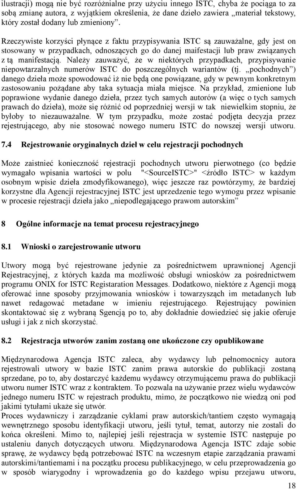 Należy zauważyć, że w niektórych przypadkach, przypisywanie niepowtarzalnych numerów ISTC do poszczególnych wariantów (tj.