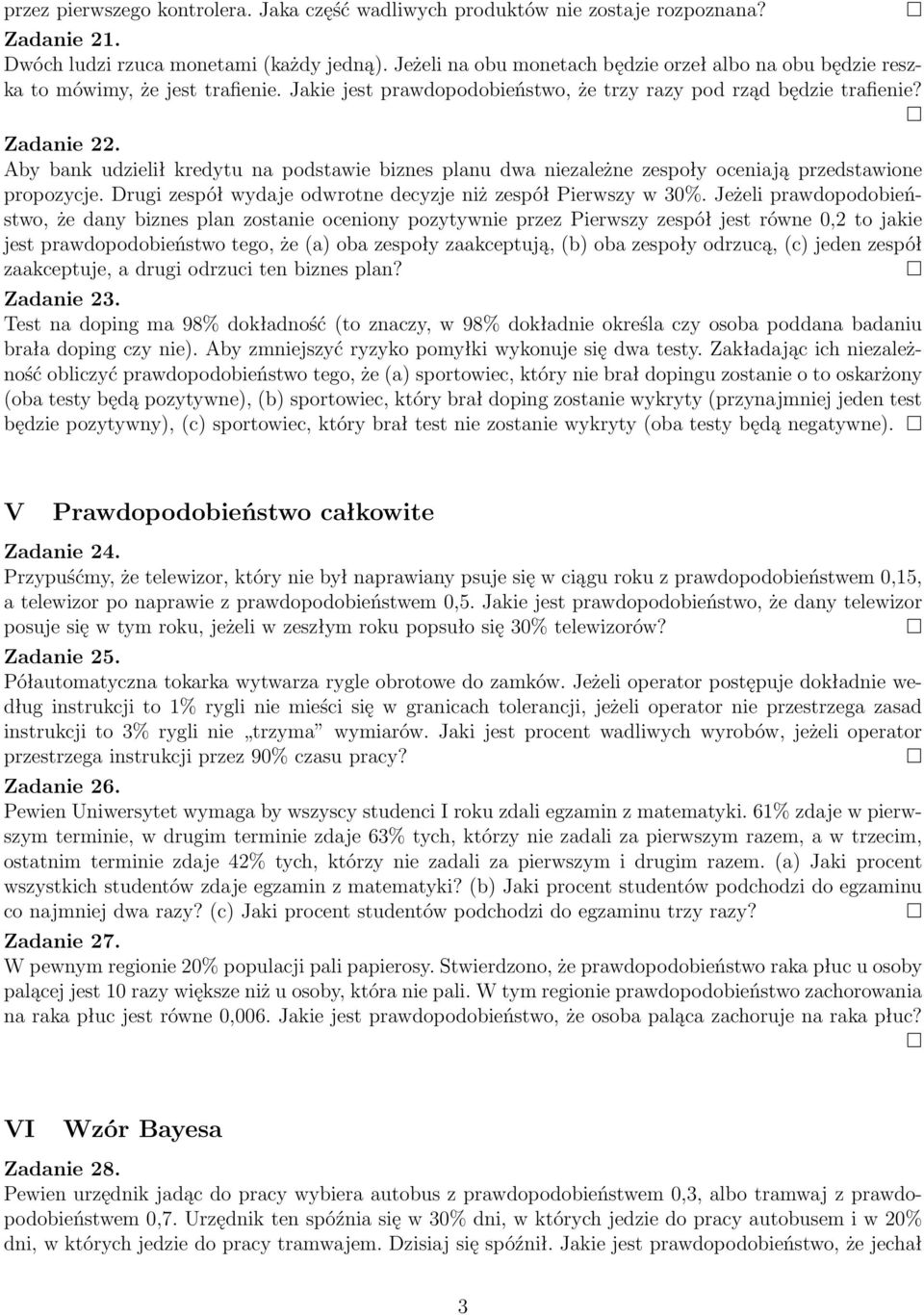 Aby bank udzielił kredytu na podstawie biznes planu dwa niezależne zespoły oceniają przedstawione propozycje. Drugi zespół wydaje odwrotne decyzje niż zespół Pierwszy w 30%.