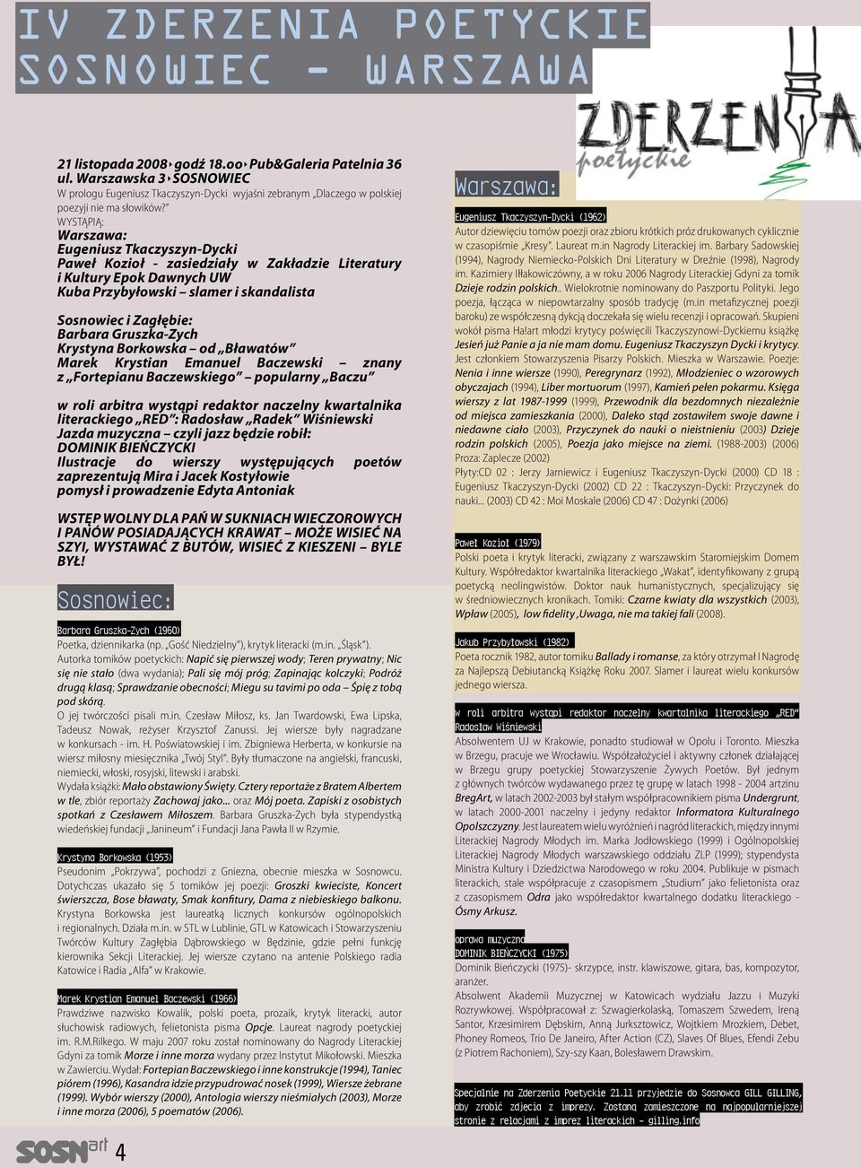 WYSTĄPIĄ: Warszawa: Eugeniusz Tkaczyszyn-Dycki Paweł Kozioł - zasiedziały w Zakładzie Literatury i Kultury Epok Dawnych UW Kuba Przybyłowski slamer i skandalista Sosnowiec i Zagłębie: Barbara