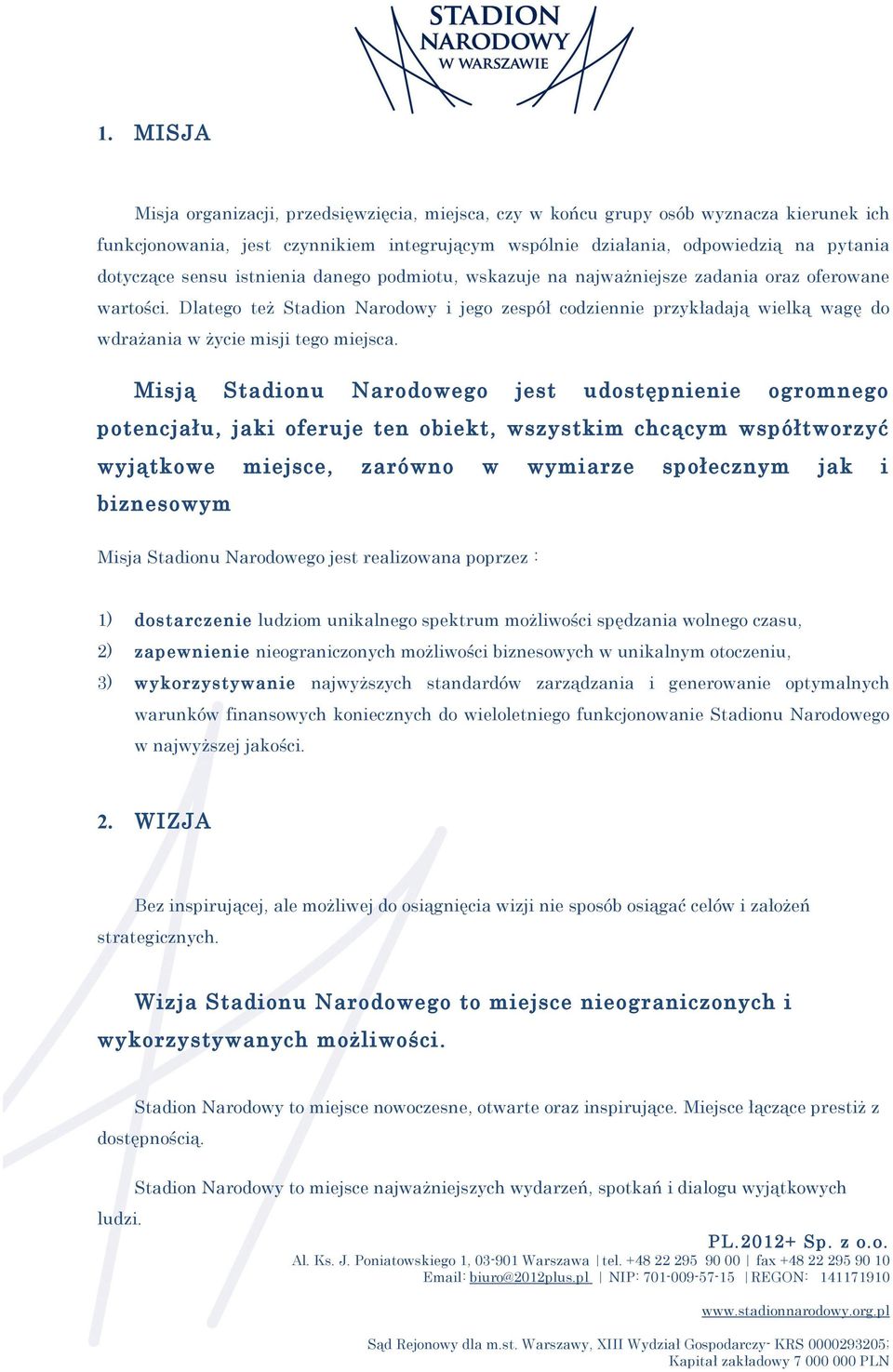 Dlatego też Stadion Narodowy i jego zespół codziennie przykładają wielką wagę do wdrażania w życie misji tego miejsca.