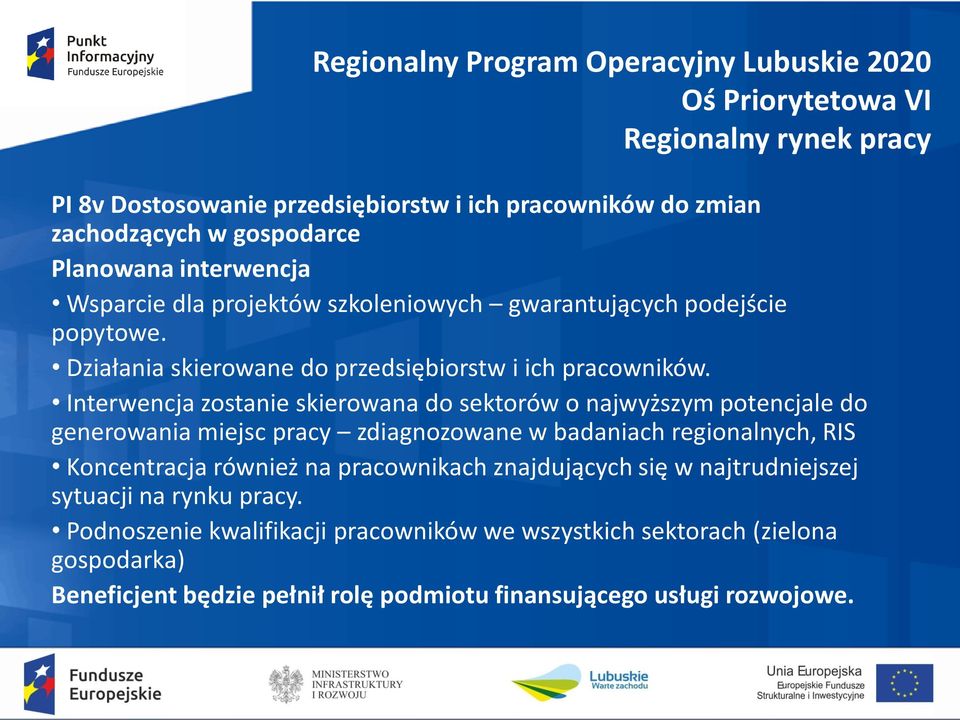 Interwencja zostanie skierowana do sektorów o najwyższym potencjale do generowania miejsc pracy zdiagnozowane w badaniach regionalnych, RIS Koncentracja również na pracownikach