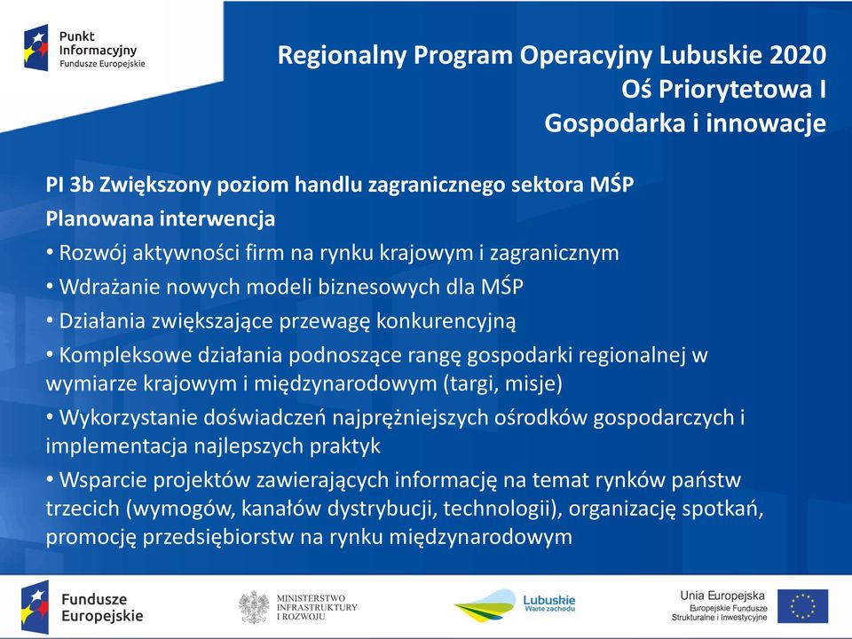 gospodarki regionalnej w wymiarze krajowym i międzynarodowym (targi, misje) Wykorzystanie doświadczeń najprężniejszych ośrodków gospodarczych i implementacja najlepszych praktyk