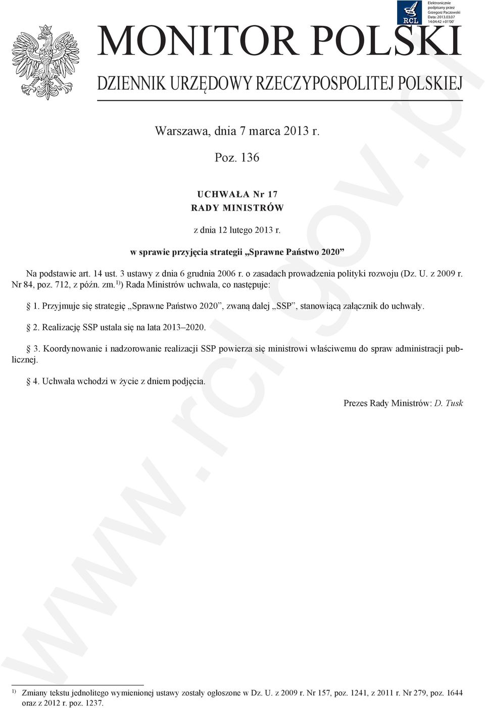 Nr 84, poz. 712, z późn. zm.1)) Rada Ministrów uchwala, co następuje: 1. Przyjmuje się strategię, zwaną dalej SSP, stanowiącą załącznik do uchwały. 2. Realizację SSP ustala się na lata 2013 2020. w.