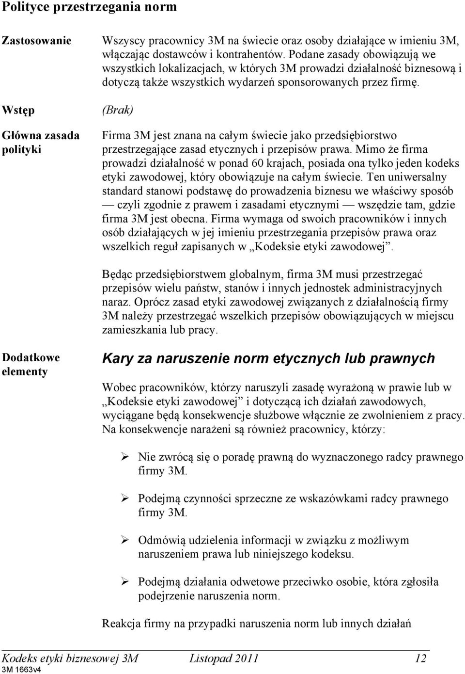 Wstęp Główna zasada polityki (Brak) Firma 3M jest znana na całym świecie jako przedsiębiorstwo przestrzegające zasad etycznych i przepisów prawa.