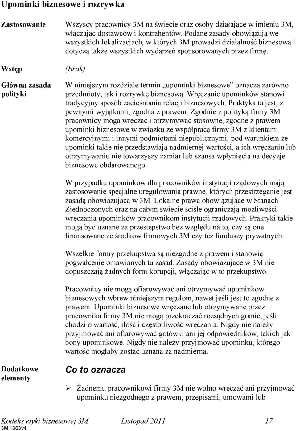 Wstęp Główna zasada polityki (Brak) W niniejszym rozdziale termin upominki biznesowe oznacza zarówno przedmioty, jak i rozrywkę biznesową.