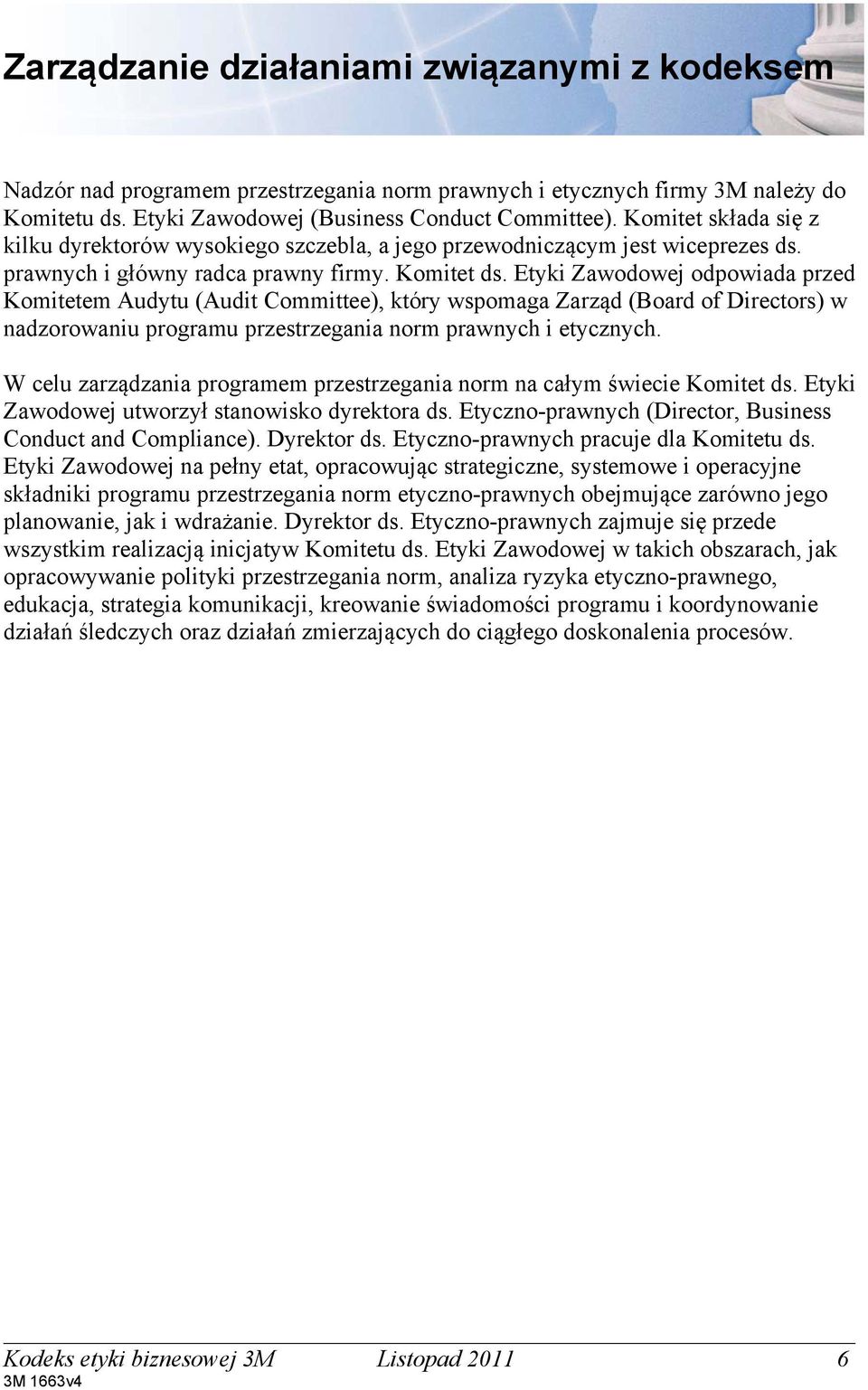 Etyki Zawodowej odpowiada przed Komitetem Audytu (Audit Committee), który wspomaga Zarząd (Board of Directors) w nadzorowaniu programu przestrzegania norm prawnych i etycznych.