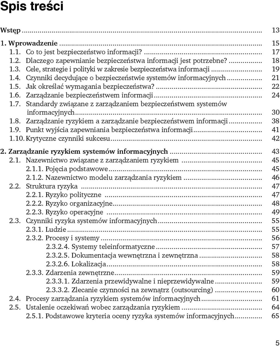 Standardy związane z zarządzaniem bezpieczeństwem systemów informacyjnych... 30 1.8. Zarządzanie ryzykiem a zarządzanie bezpieczeństwem informacji... 38 1.9.