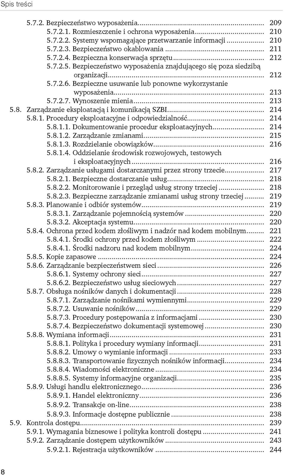 .. 213 5.7.2.7. Wynoszenie mienia... 213 5.8. Zarządzanie eksploatacją i komunikacją SZBI... 214 5.8.1. Procedury eksploatacyjne i odpowiedzialność... 214 5.8.1.1. Dokumentowanie procedur eksploatacyjnych.