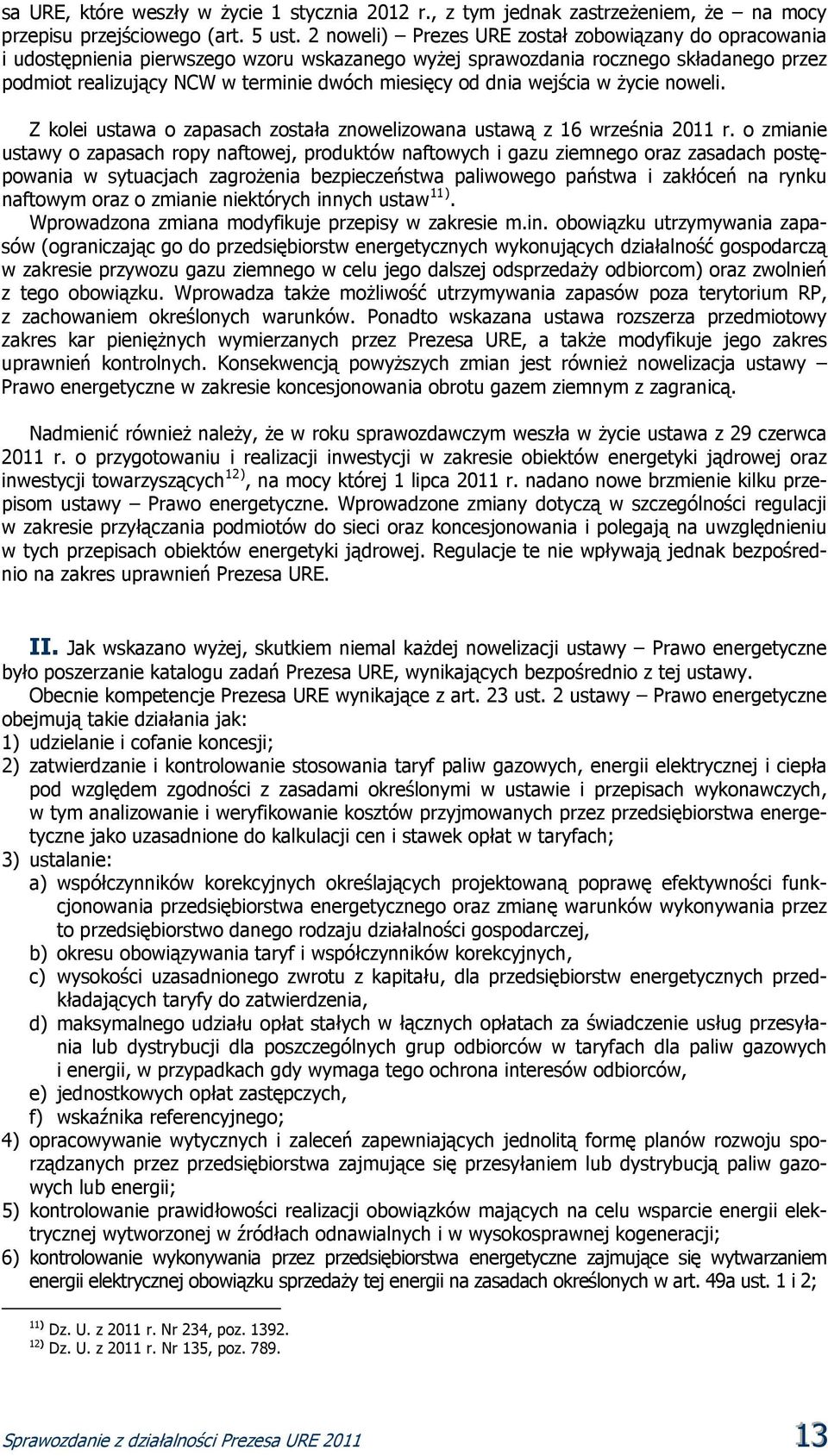 dnia wejścia w życie noweli. Z kolei ustawa o zapasach została znowelizowana ustawą z 16 września 2011 r.