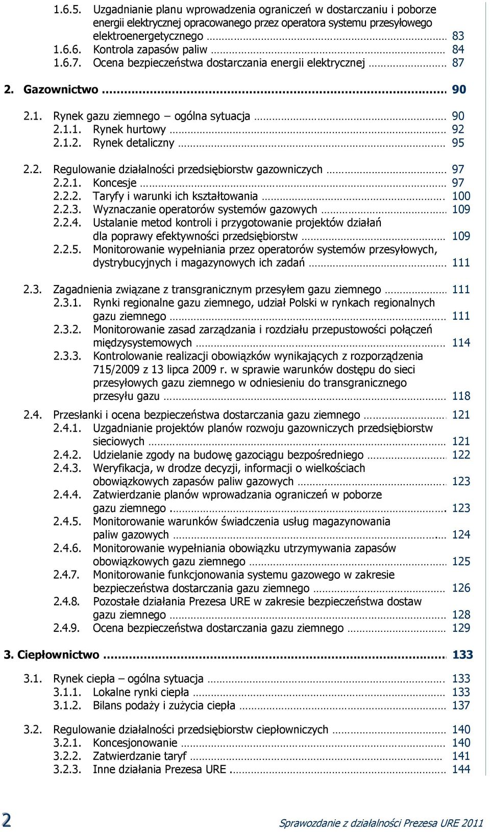 2.1. Koncesje 97 2.2.2. Taryfy i warunki ich kształtowania 100 2.2.3. Wyznaczanie operatorów systemów gazowych 109 2.2.4.