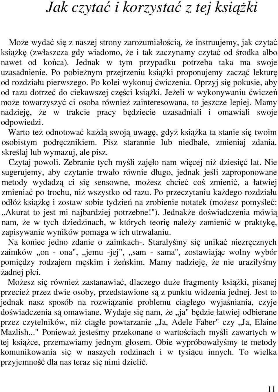 Oprzyj się pokusie, aby od razu dotrzeć do ciekawszej części książki. Jeżeli w wykonywaniu ćwiczeń może towarzyszyć ci osoba również zainteresowana, to jeszcze lepiej.