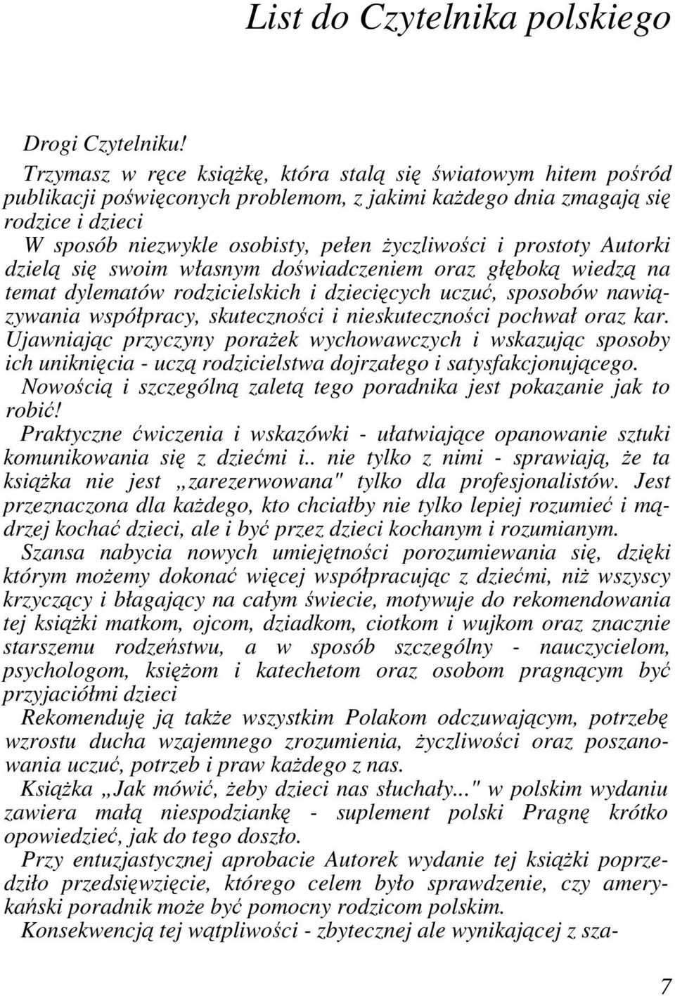 prostoty Autorki dzielą się swoim własnym doświadczeniem oraz głęboką wiedzą na temat dylematów rodzicielskich i dziecięcych uczuć, sposobów nawiązywania współpracy, skuteczności i nieskuteczności