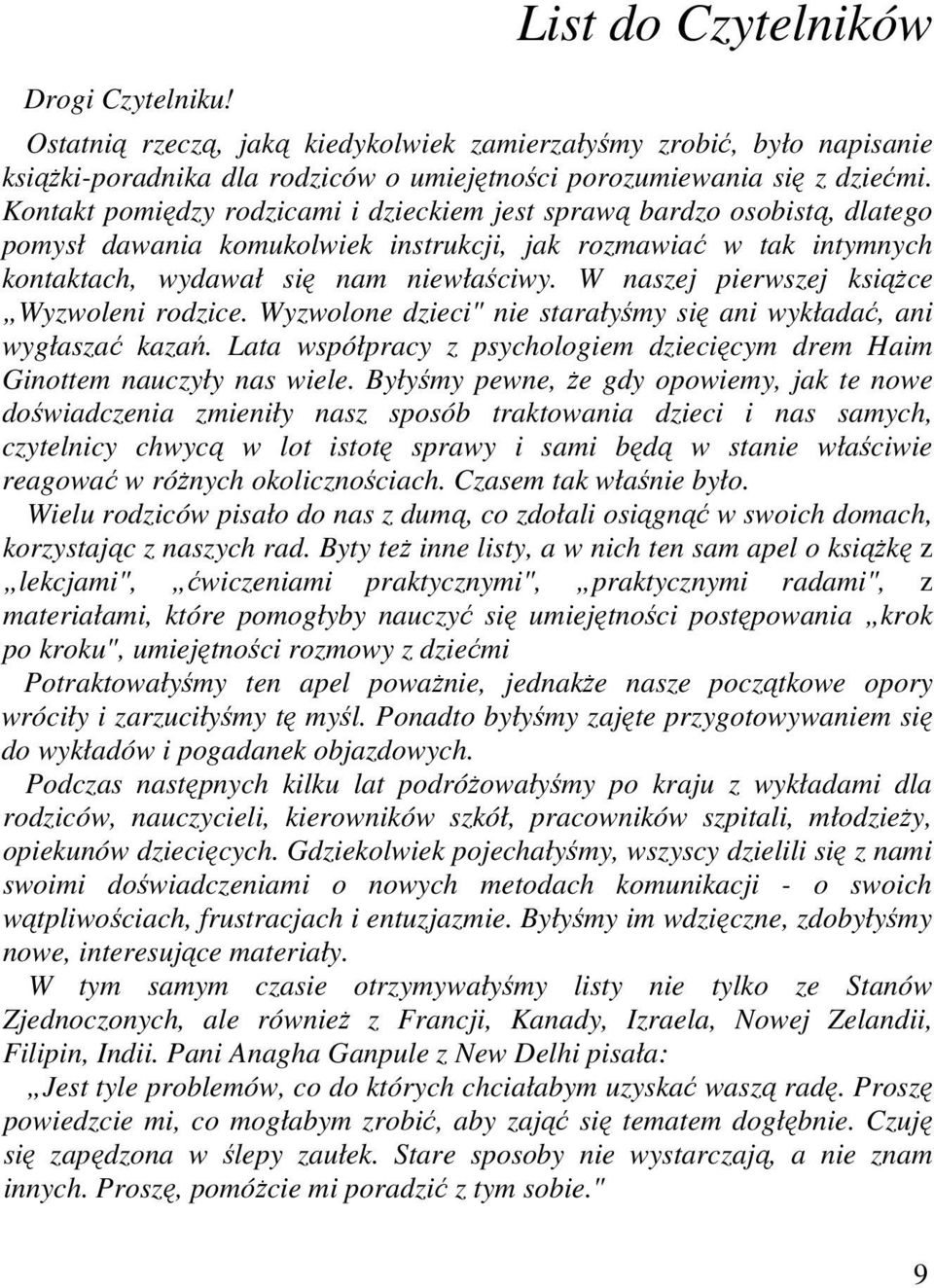 W naszej pierwszej książce Wyzwoleni rodzice. Wyzwolone dzieci" nie starałyśmy się ani wykładać, ani wygłaszać kazań. Lata współpracy z psychologiem dziecięcym drem Haim Ginottem nauczyły nas wiele.