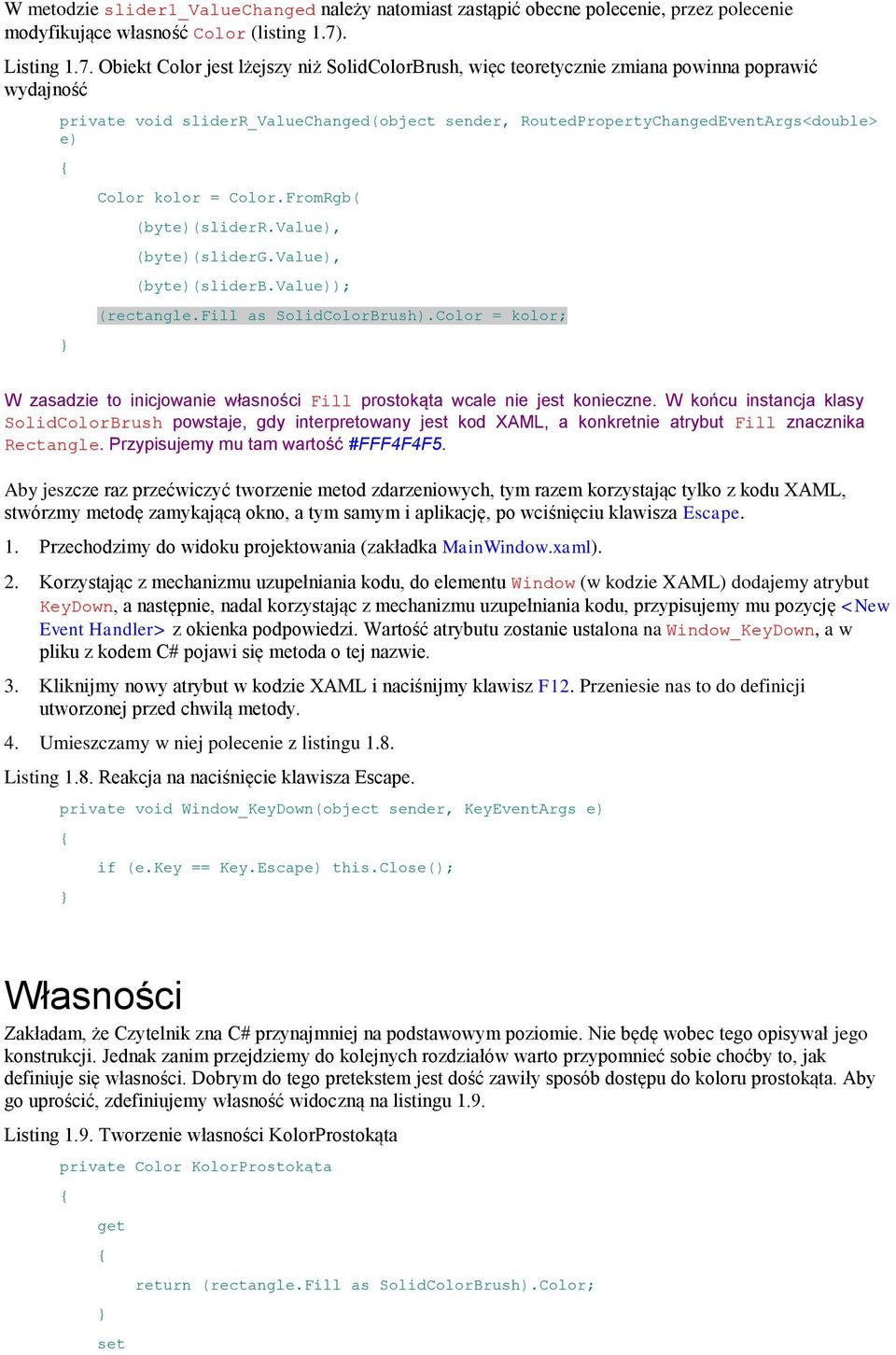 Obiekt Color jest lżejszy niż SolidColorBrush, więc teoretycznie zmiana powinna poprawić wydajność private void sliderr_valuechanged(object sender, RoutedPropertyChangedEventArgs<double> e) Color