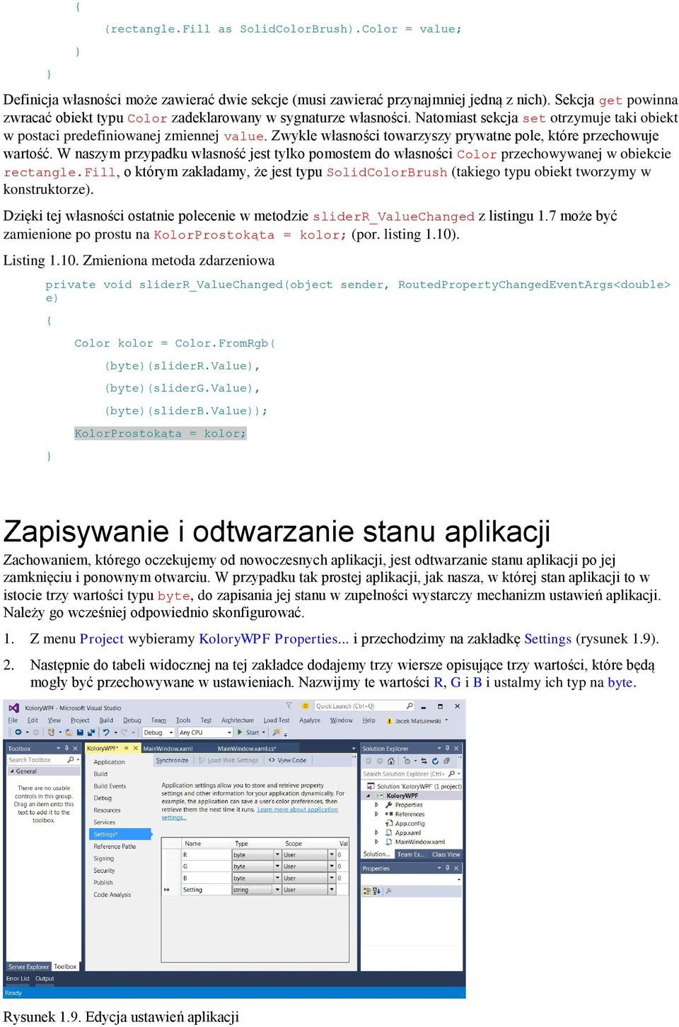 Zwykle własności towarzyszy prywatne pole, które przechowuje wartość. W naszym przypadku własność jest tylko pomostem do własności Color przechowywanej w obiekcie rectangle.