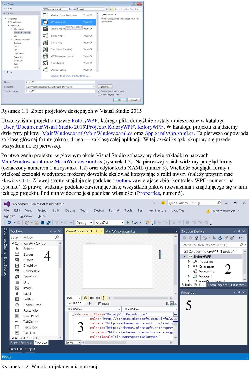 KoloryWPF\ KoloryWPF. W katalogu projektu znajdziemy dwie pary plików: MainWindow.xaml/MainWindow.xaml.cs oraz App.xaml/App.xaml.cs. Ta pierwsza odpowiada za klasę głównej formy (okna), druga za klasę całej aplikacji.