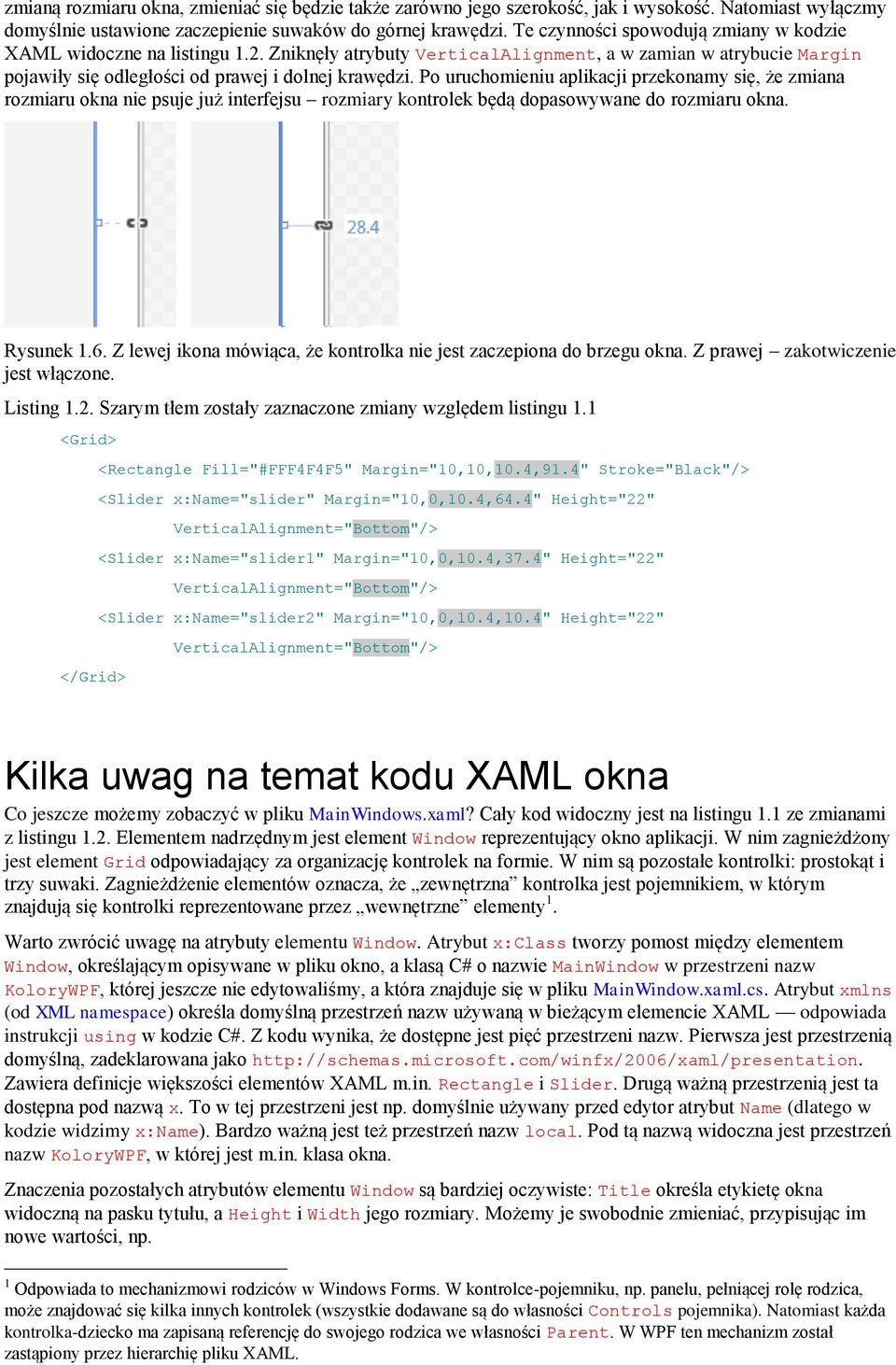 Po uruchomieniu aplikacji przekonamy się, że zmiana rozmiaru okna nie psuje już interfejsu rozmiary kontrolek będą dopasowywane do rozmiaru okna. Rysunek 1.6.