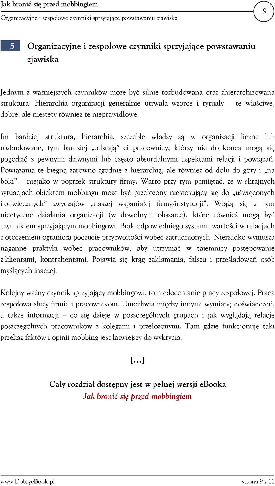 Im bardziej struktura, hierarchia, szczeble władzy są w organizacji liczne lub rozbudowane, tym bardziej odstają ci pracownicy, którzy nie do końca mogą się pogodzić z pewnymi dziwnymi lub często