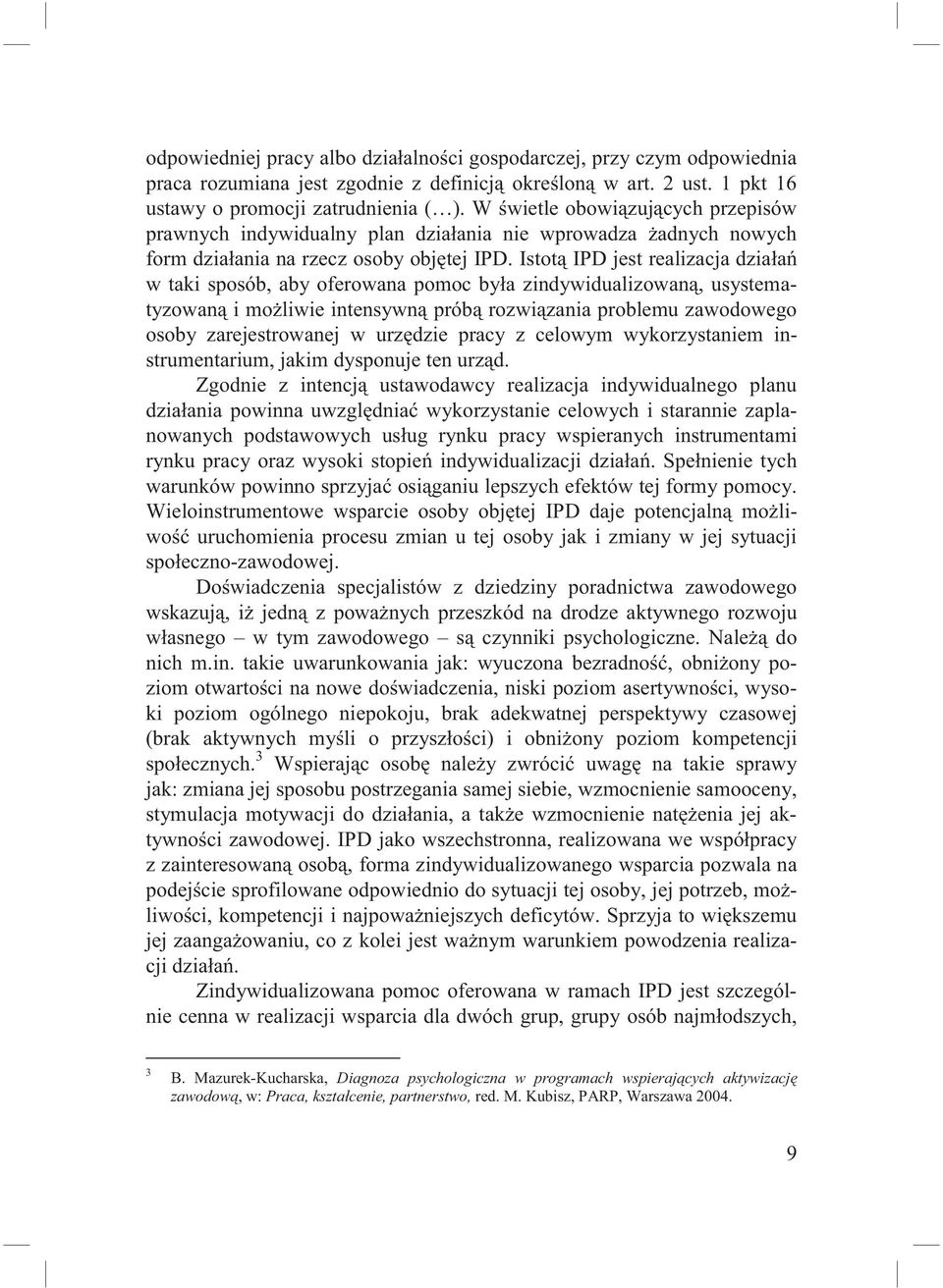 Istot IPD jest realizacja dzia a w taki sposób, aby oferowana pomoc by a zindywidualizowan, usystematyzowan i mo liwie intensywn prób rozwi zania problemu zawodowego osoby zarejestrowanej w urz dzie