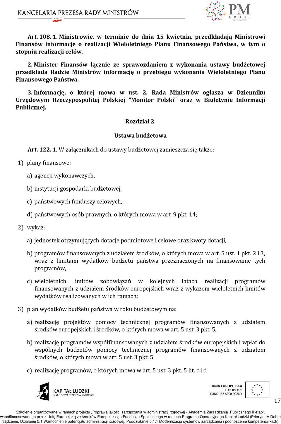 Informację, o której mowa w ust. 2, Rada Ministrów ogłasza w Dzienniku Urzędowym Rzeczypospolitej Polskiej "Monitor Polski" oraz w Biuletynie Informacji Publicznej. Rozdział 2 Ustawa budżetowa Art.