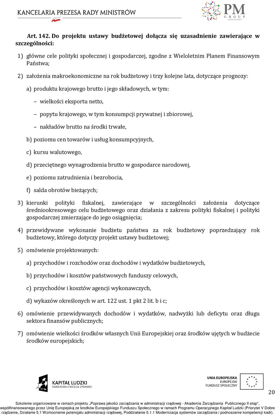 makroekonomiczne na rok budżetowy i trzy kolejne lata, dotyczące prognozy: a) produktu krajowego brutto i jego składowych, w tym: wielkości eksportu netto, popytu krajowego, w tym konsumpcji