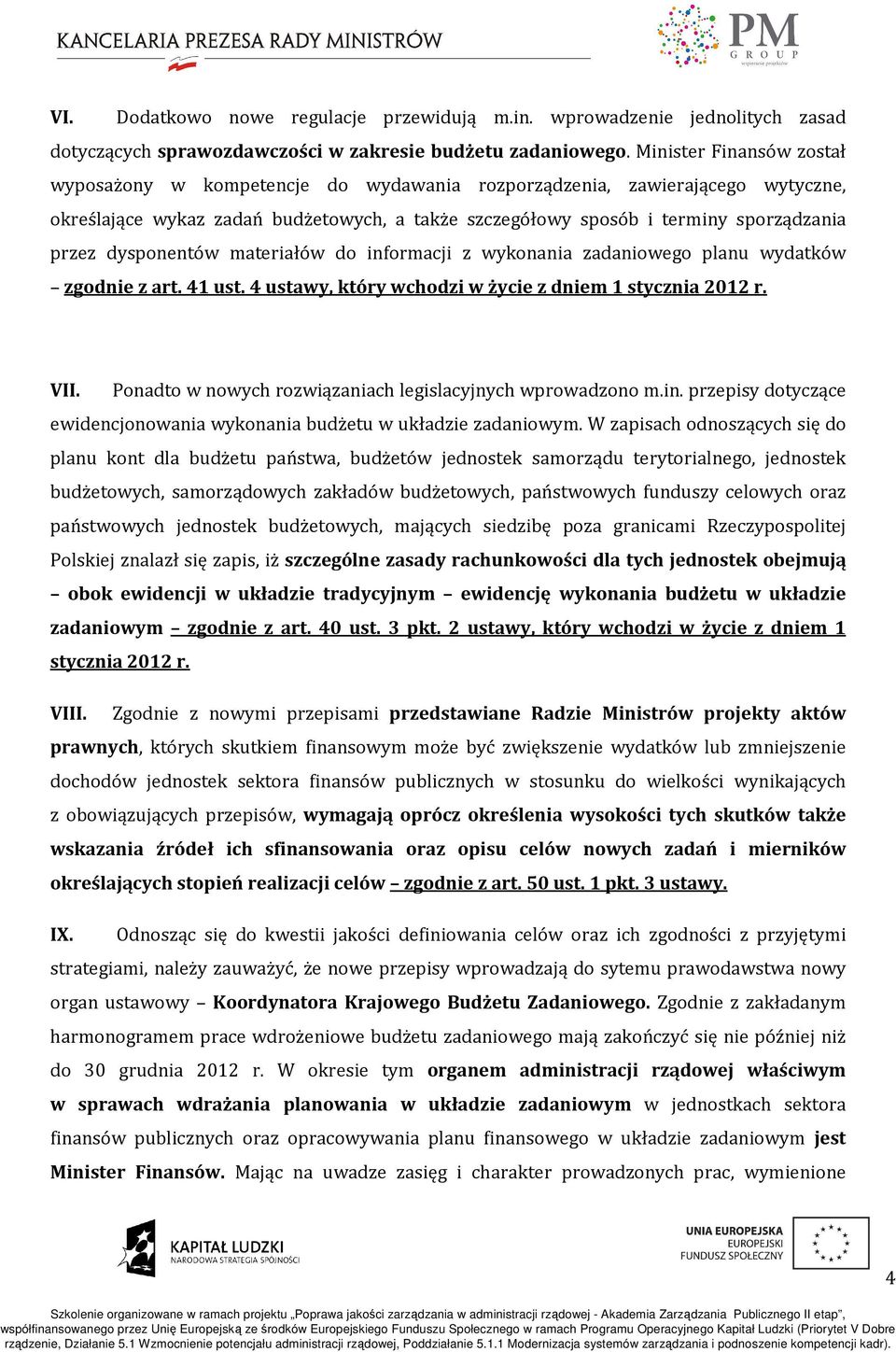 dysponentów materiałów do informacji z wykonania zadaniowego planu wydatków zgodnie z art. 41 ust. 4 ustawy, który wchodzi w życie z dniem 1 stycznia 2012 r. VII.