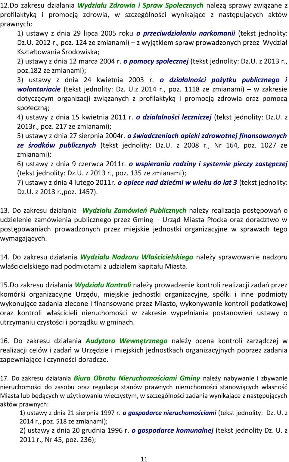 124 ze zmianami) z wyjątkiem spraw prowadzonych przez Wydział Kształtowania Środowiska; 2) ustawy z dnia 12 marca 2004 r. o pomocy społecznej (tekst jednolity: Dz.U. z 2013 r., poz.