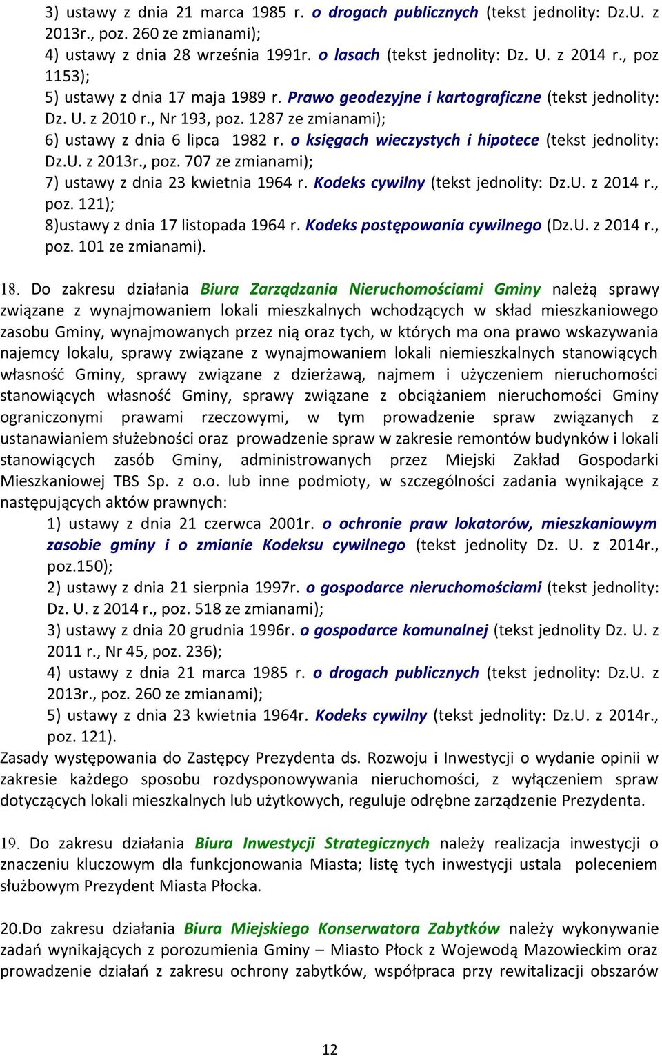 o księgach wieczystych i hipotece (tekst jednolity: Dz.U. z 2013r., poz. 707 ze zmianami); 7) ustawy z dnia 23 kwietnia 1964 r. Kodeks cywilny (tekst jednolity: Dz.U. z 2014 r., poz. 121); 8)ustawy z dnia 17 listopada 1964 r.