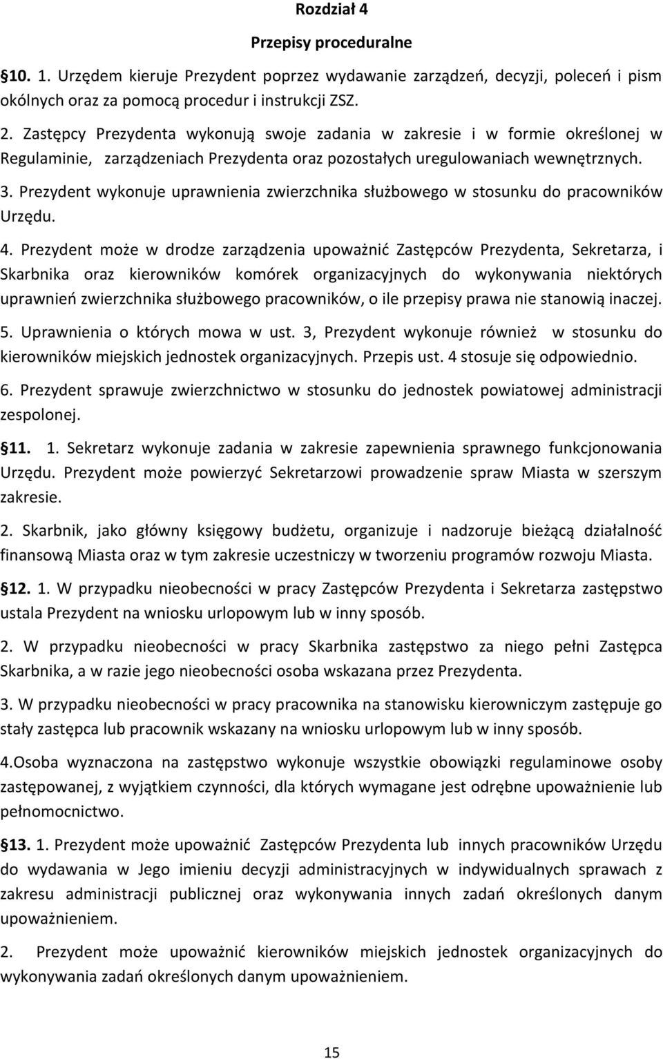 Prezydent wykonuje uprawnienia zwierzchnika służbowego w stosunku do pracowników Urzędu. 4.