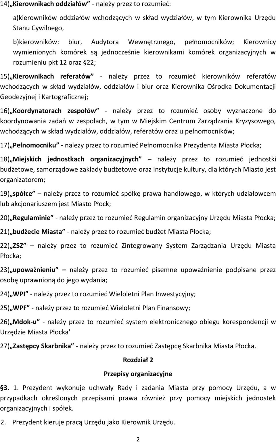 referatów wchodzących w skład wydziałów, oddziałów i biur oraz Kierownika Ośrodka Dokumentacji Geodezyjnej i Kartograficznej; 16) Koordynatorach zespołów - należy przez to rozumieć osoby wyznaczone