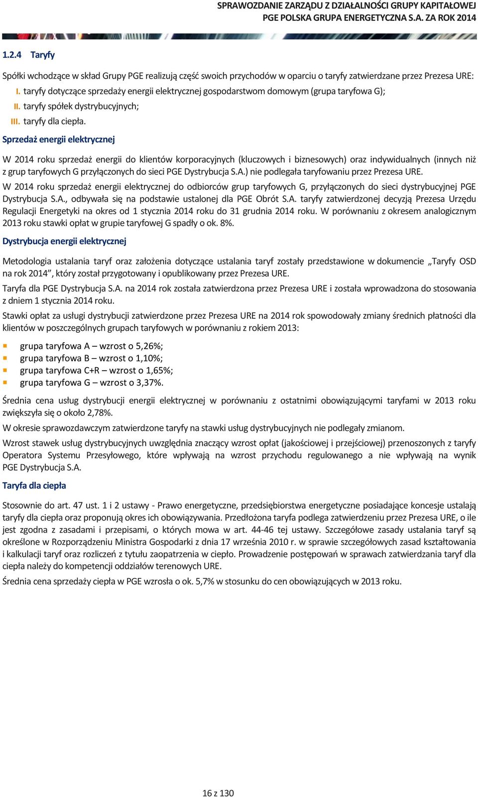 Sprzedaż energii elektrycznej W 2014 roku sprzedaż energii do klientów korporacyjnych (kluczowych i biznesowych) oraz indywidualnych (innych niż z grup taryfowych G przyłączonych do sieci PGE