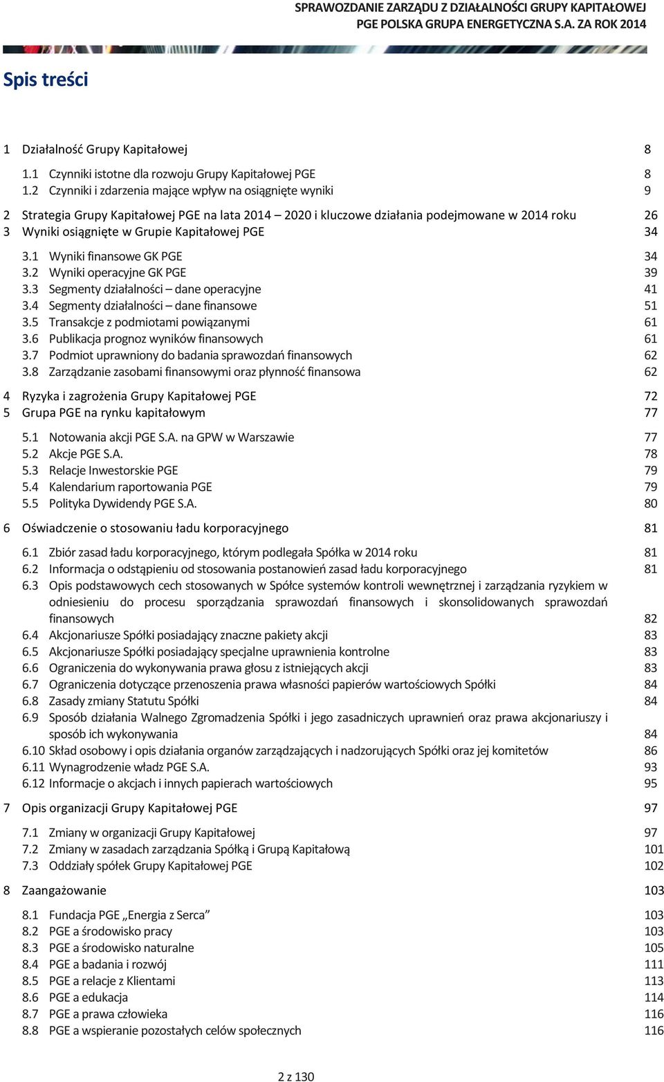 PGE 34 3.1 Wyniki finansowe GK PGE 34 3.2 Wyniki operacyjne GK PGE 39 3.3 Segmenty działalności dane operacyjne 41 3.4 Segmenty działalności dane finansowe 51 3.