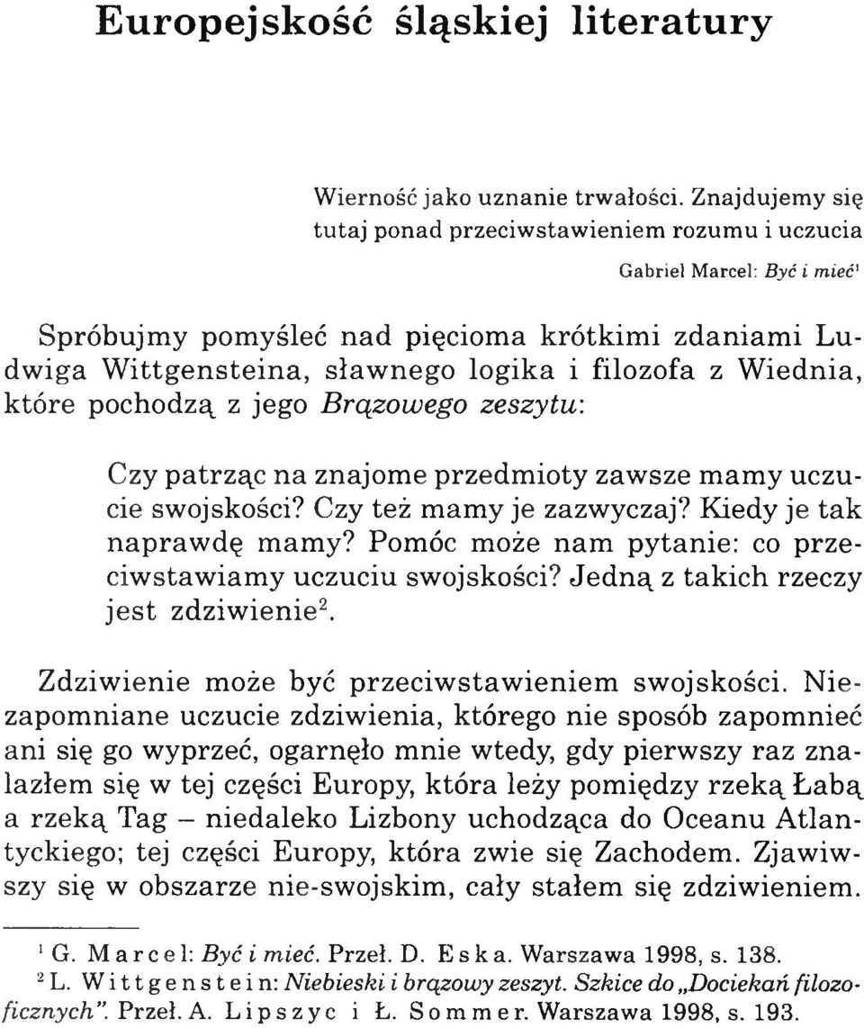 iednia, które pochodzą z jego Brązowego zeszytu: Czy patrząc na znajome przedm ioty zawsze mamy uczucie swojskości? Czy też mamy je zazwyczaj? Kiedy je tak naprawdę mamy?