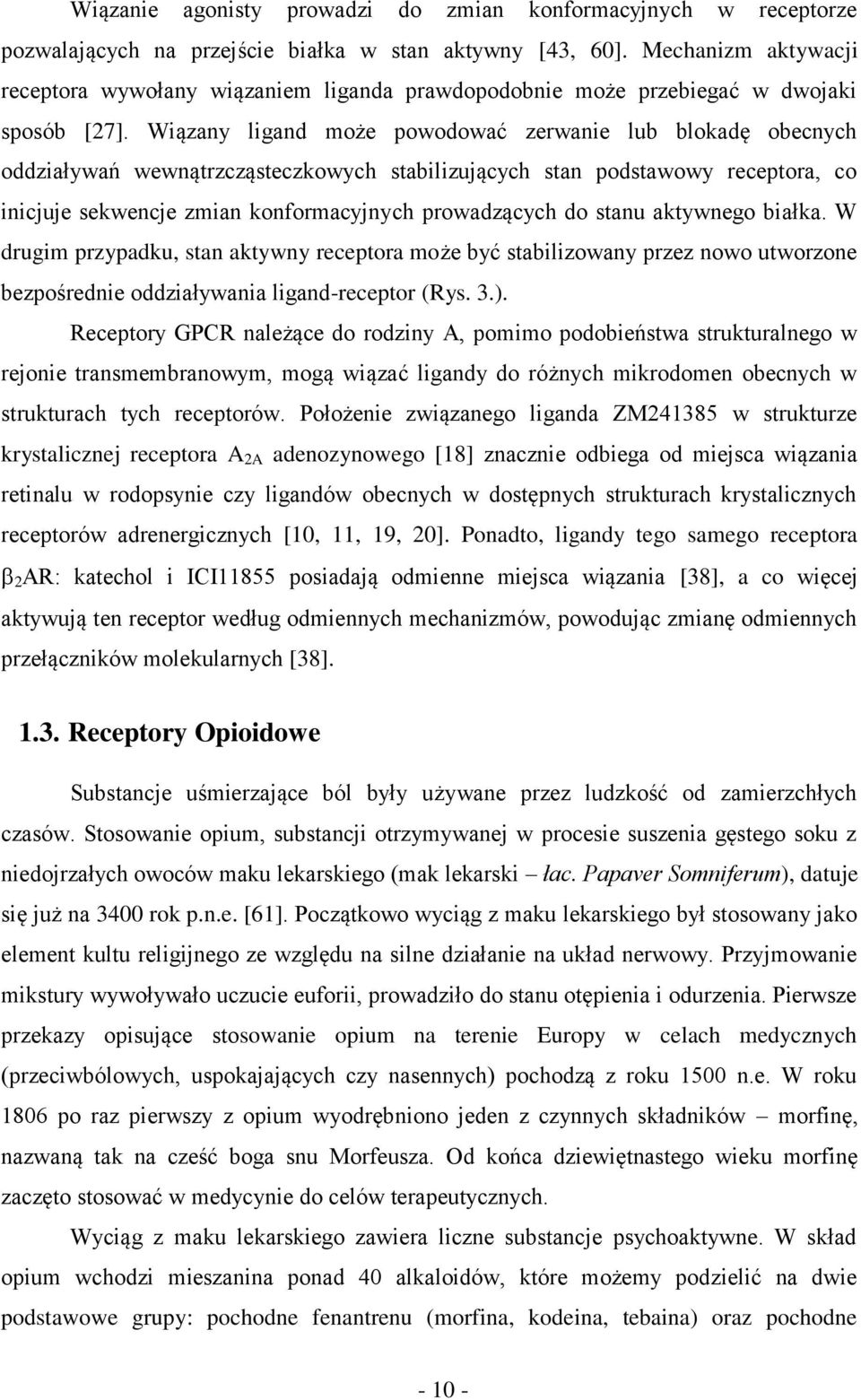 Wiązany ligand może powodować zerwanie lub blokadę obecnych oddziaływań wewnątrzcząsteczkowych stabilizujących stan podstawowy receptora, co inicjuje sekwencje zmian konformacyjnych prowadzących do