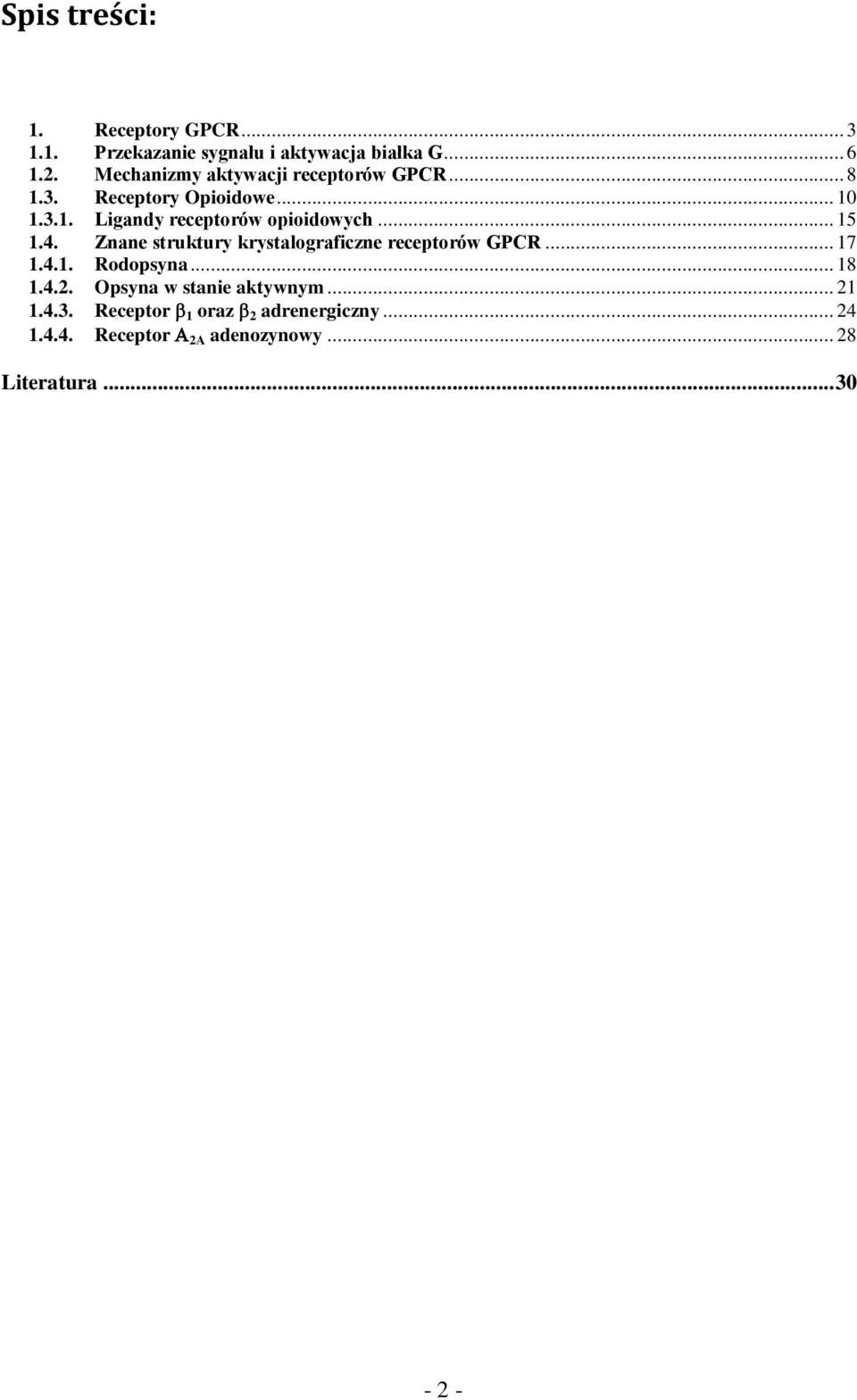 .. 15 1.4. Znane struktury krystalograficzne receptorów GPCR... 17 1.4.1. Rodopsyna... 18 1.4.2.