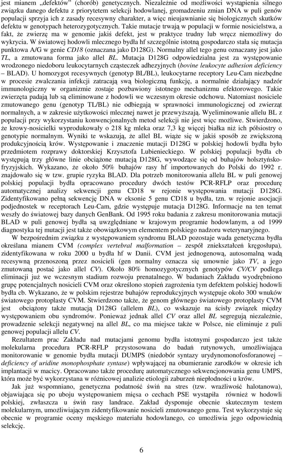 nieujawnianie się biologicznych skutków defektu w genotypach heterozygotycznych.