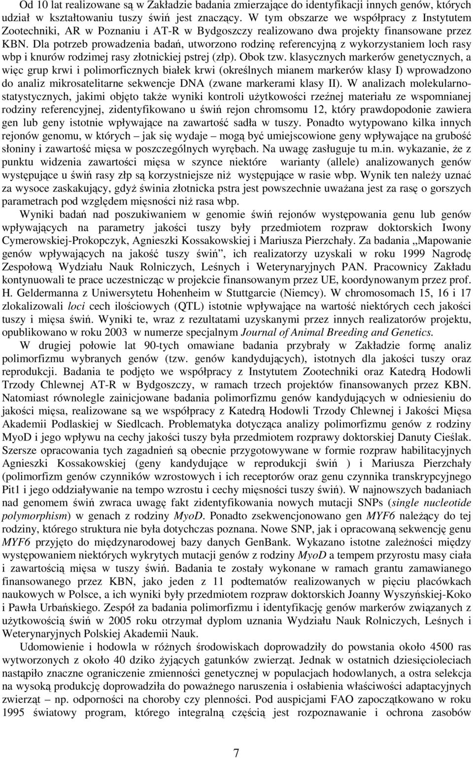 Dla potrzeb prowadzenia badań, utworzono rodzinę referencyjną z wykorzystaniem loch rasy wbp i knurów rodzimej rasy złotnickiej pstrej (złp). Obok tzw.