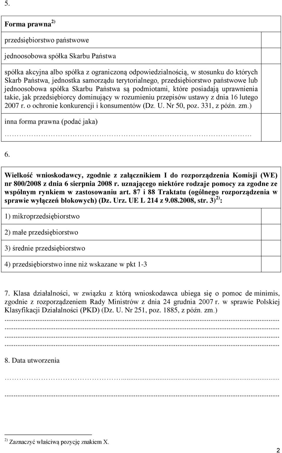 lutego 2007 r. o ochro konkurencji i konsumentów (Dz. U. Nr 50, poz. 331, z późn. zm.) inna forma prawna (podać jaka) 6.