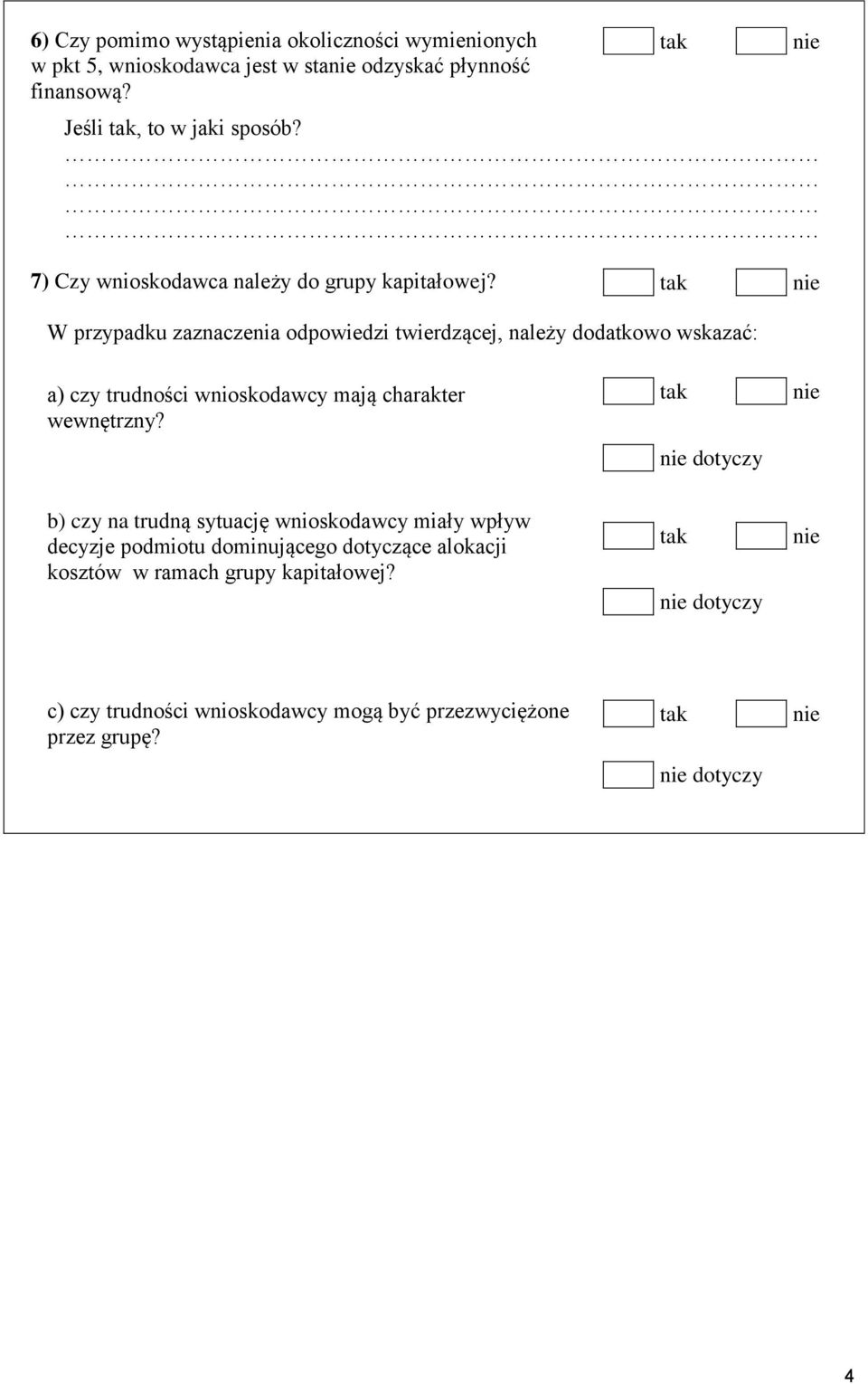 W przypadku zaznaczenia odpowiedzi twierdzącej, należy dodatkowo wskazać: a) czy trudności wnioskodawcy mają charakter wewnętrzny?