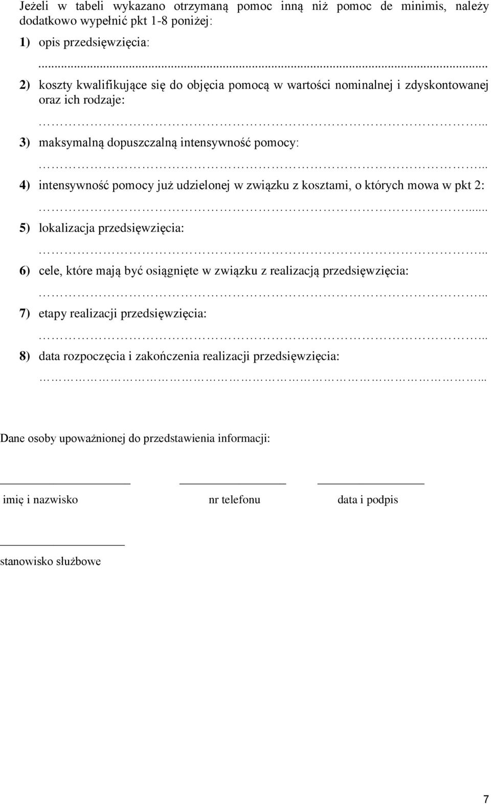 .. 4) intensywność już udzielonej w związku z kosztami, o których mowa w pkt 2:... 5) lokalizacja przedsięwzięcia:.