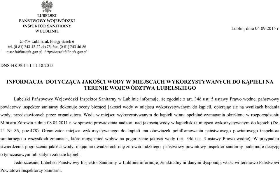 2015 INFORMACJA DOTYCZĄCA JAKOŚCI WODY W MIEJSCACH WYKORZYSTYWANYCH DO KĄPIELI NA TERENIE WOJEWÓDZTWA LUBELSKIEGO Lubelski Państwowy Wojewódzki w Lublinie informuje, że zgodnie z art. 34d ust.