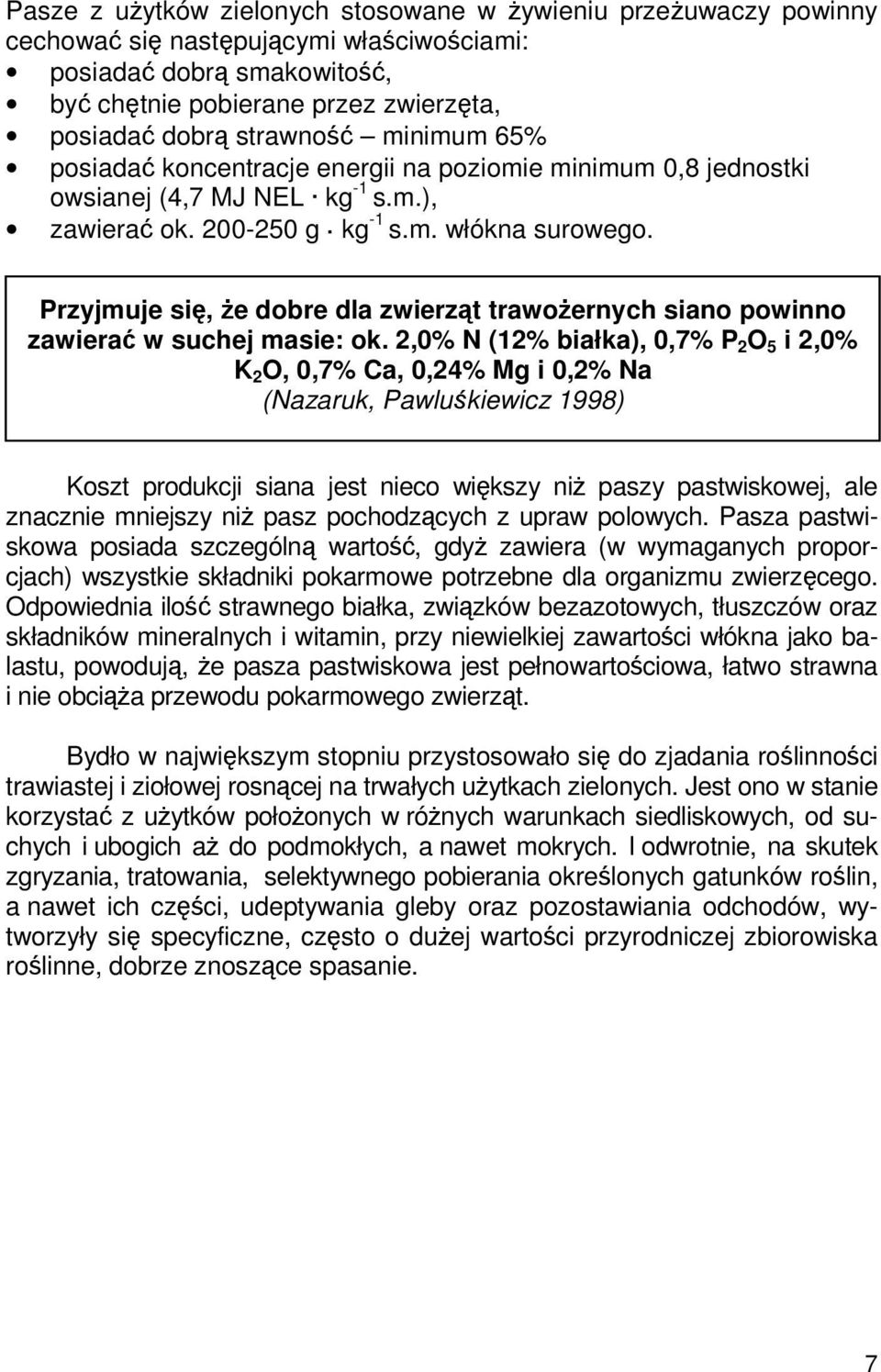 Przyjmuje się, że dobre dla zwierząt trawożernych siano powinno zawierać w suchej masie: ok.