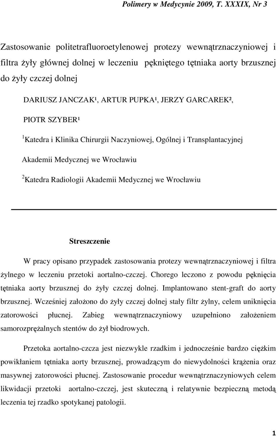 ARTUR PUPKA¹, JERZY GARCAREK², PIOTR SZYBER¹ 1 Katedra i Klinika Chirurgii Naczyniowej, Ogólnej i Transplantacyjnej Akademii Medycznej we Wrocławiu 2 Katedra Radiologii Akademii Medycznej we