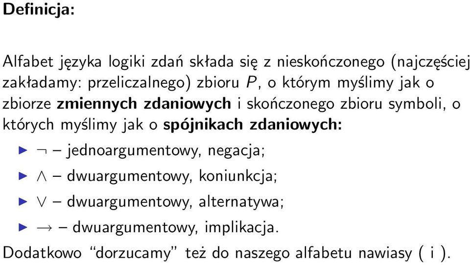 symboli, o których myślimy jak o spójnikach zdaniowych: jednoargumentowy, negacja; dwuargumentowy,