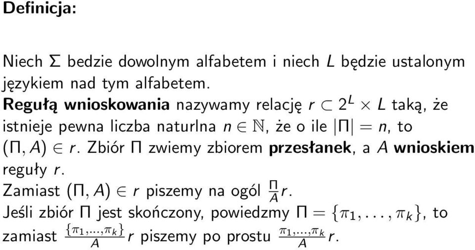 (Π, A) r. Zbiór Π zwiemy zbiorem przesłanek, a A wnioskiem reguły r. Zamiast (Π, A) r piszemy na ogól Π A r.