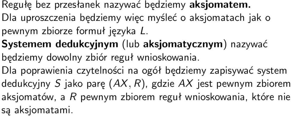 Systemem dedukcyjnym (lub aksjomatycznym) nazywać będziemy dowolny zbiór reguł wnioskowania.